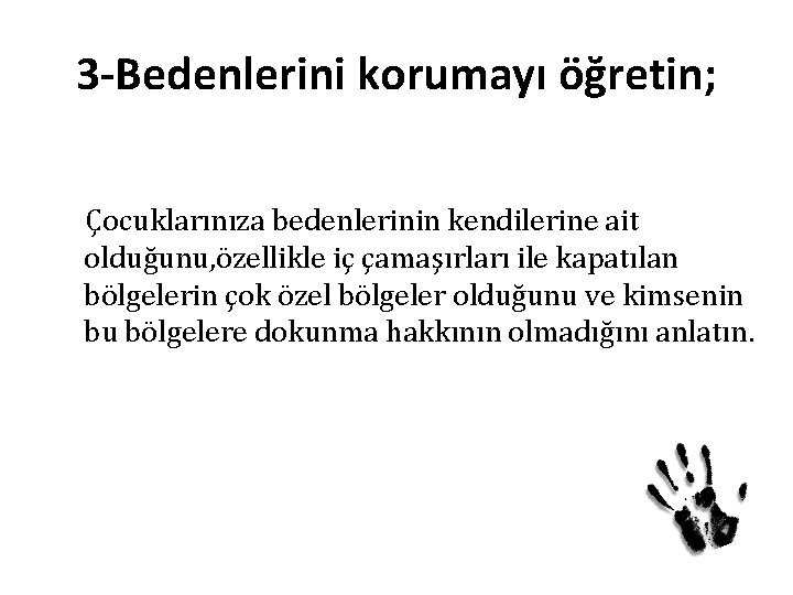 3 -Bedenlerini korumayı öğretin; Çocuklarınıza bedenlerinin kendilerine ait olduğunu, özellikle iç çamaşırları ile kapatılan