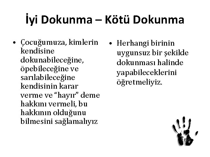 İyi Dokunma – Kötü Dokunma • Çocuğumuza, kimlerin kendisine dokunabileceğine, öpebileceğine ve sarılabileceğine kendisinin