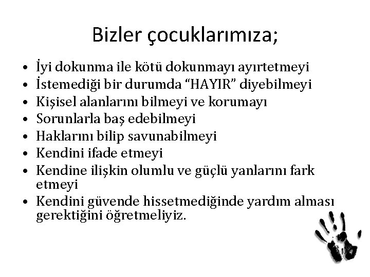 Bizler çocuklarımıza; • • İyi dokunma ile kötü dokunmayı ayırtetmeyi İstemediği bir durumda “HAYIR”