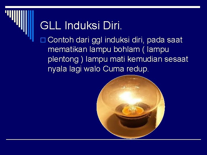 GLL Induksi Diri. o Contoh dari ggl induksi diri, pada saat mematikan lampu bohlam