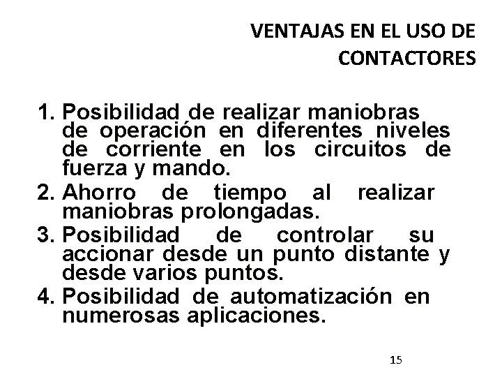 VENTAJAS EN EL USO DE CONTACTORES 1. Posibilidad de realizar maniobras de operación en