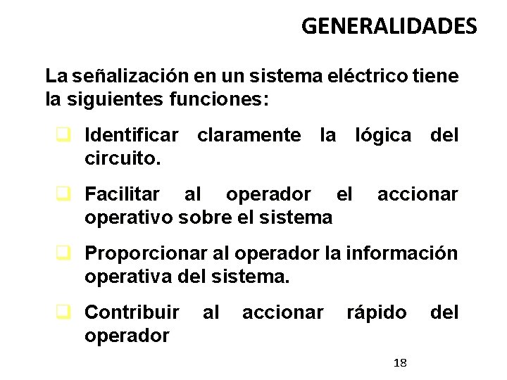 GENERALIDADES La señalización en un sistema eléctrico tiene la siguientes funciones: q Identificar claramente
