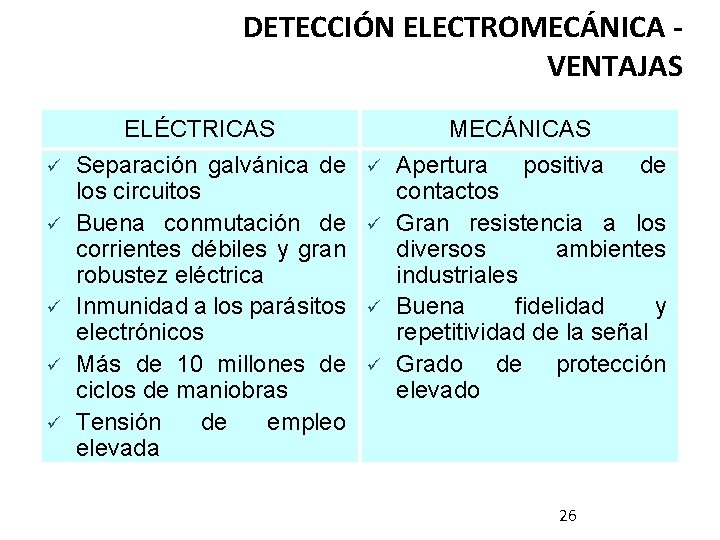 DETECCIÓN ELECTROMECÁNICA VENTAJAS ü ü ü ELÉCTRICAS Separación galvánica de los circuitos Buena conmutación