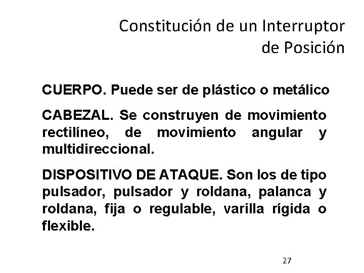 Constitución de un Interruptor de Posición CUERPO. Puede ser de plástico o metálico CABEZAL.