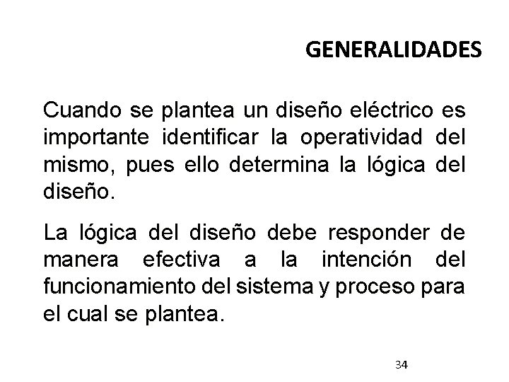 GENERALIDADES Cuando se plantea un diseño eléctrico es importante identificar la operatividad del mismo,