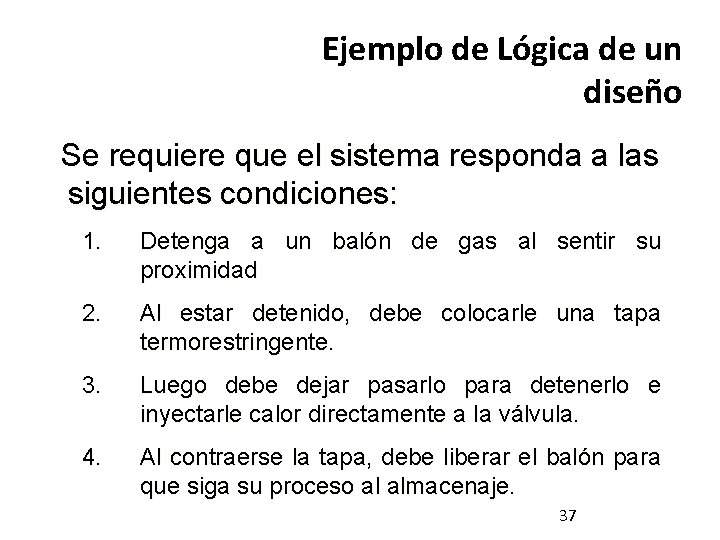 Ejemplo de Lógica de un diseño Se requiere que el sistema responda a las