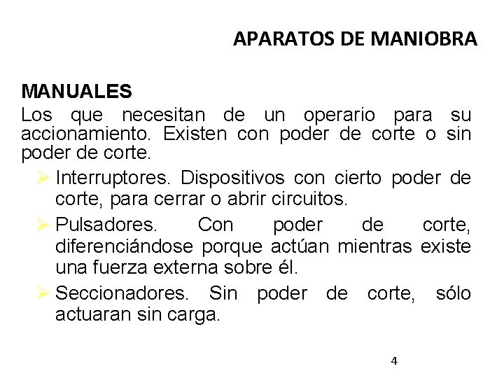 APARATOS DE MANIOBRA MANUALES Los que necesitan de un operario para su accionamiento. Existen