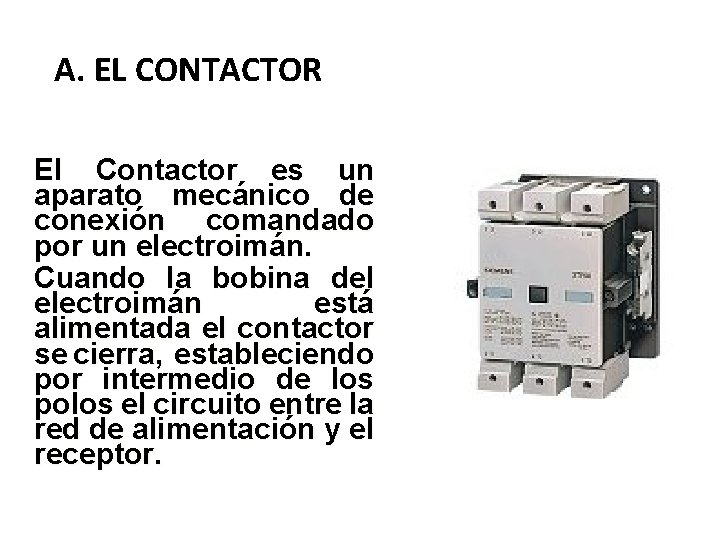 A. EL CONTACTOR El Contactor es un aparato mecánico de conexión comandado por un