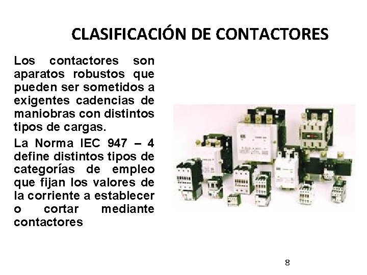 CLASIFICACIÓN DE CONTACTORES Los contactores son aparatos robustos que pueden ser sometidos a exigentes