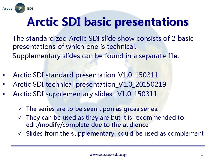 Arctic SDI basic presentations The standardized Arctic SDI slide show consists of 2 basic