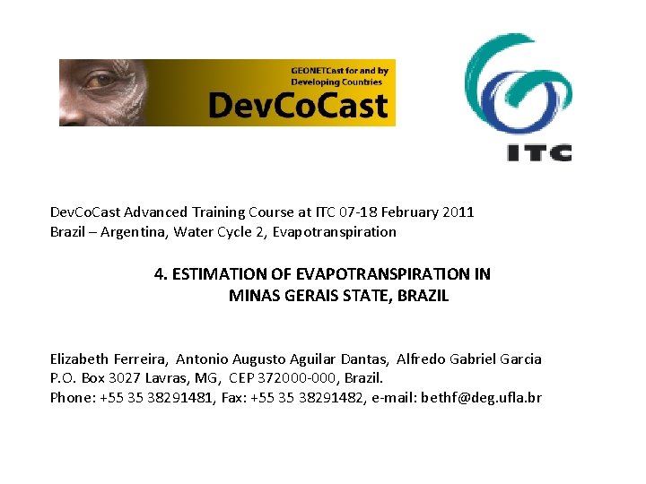 Dev. Co. Cast Advanced Training Course at ITC 07 -18 February 2011 Brazil –