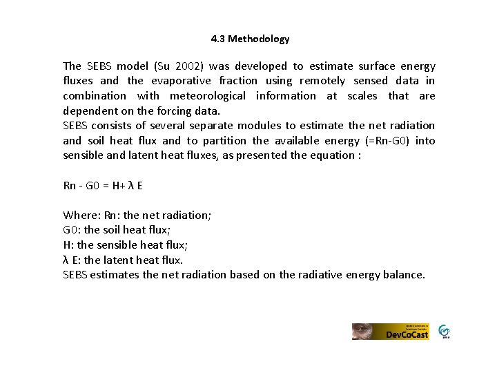 4. 3 Methodology The SEBS model (Su 2002) was developed to estimate surface energy