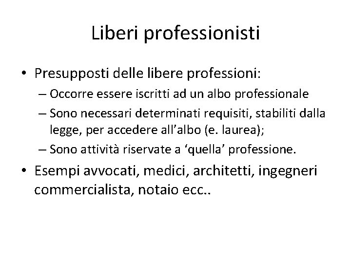 Liberi professionisti • Presupposti delle libere professioni: – Occorre essere iscritti ad un albo