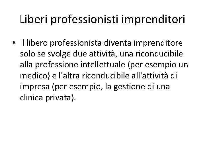 Liberi professionisti imprenditori • Il libero professionista diventa imprenditore solo se svolge due attività,