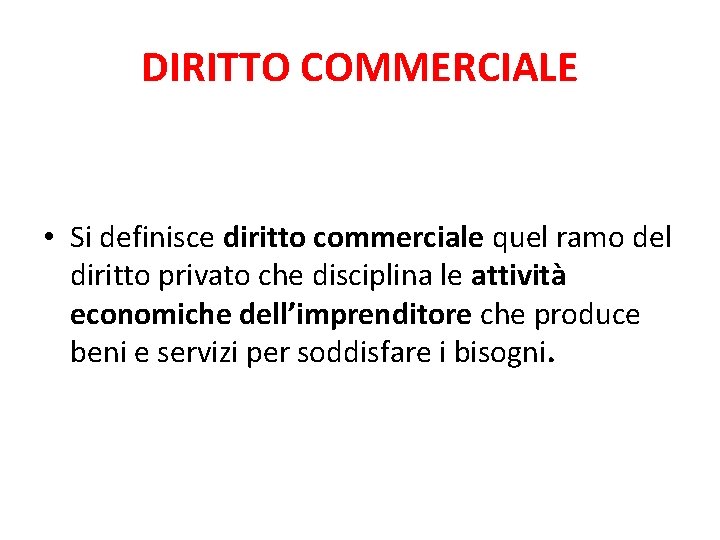 DIRITTO COMMERCIALE • Si definisce diritto commerciale quel ramo del diritto privato che disciplina