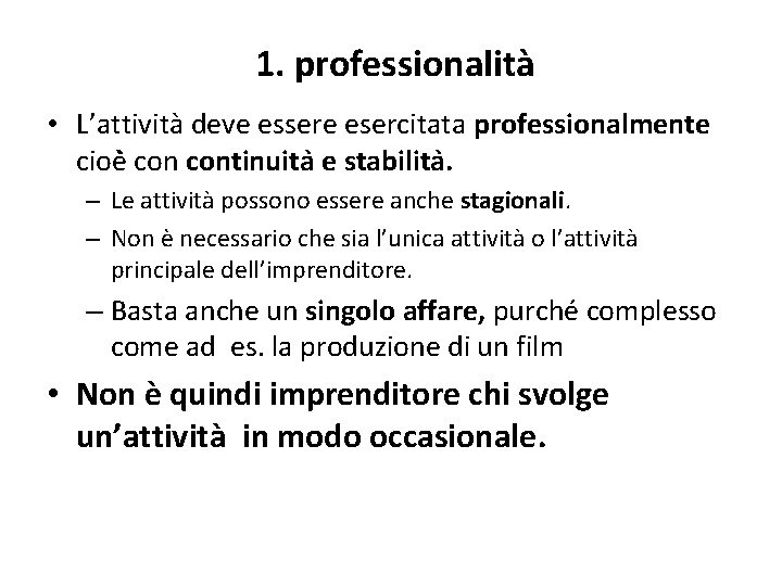 1. professionalità • L’attività deve essere esercitata professionalmente cioè continuita e stabilita. – Le