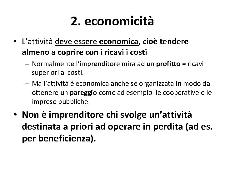 2. economicità • L’attivita deve essere economica, cioè tendere almeno a coprire con i