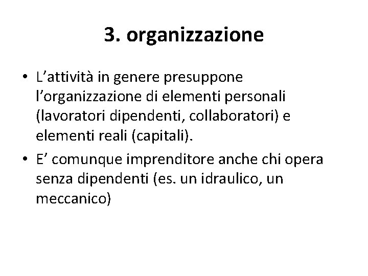 3. organizzazione • L’attività in genere presuppone l’organizzazione di elementi personali (lavoratori dipendenti, collaboratori)