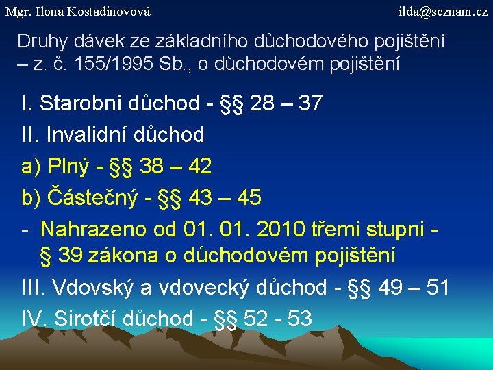 Mgr. Ilona Kostadinovová ilda@seznam. cz Druhy dávek ze základního důchodového pojištění – z. č.