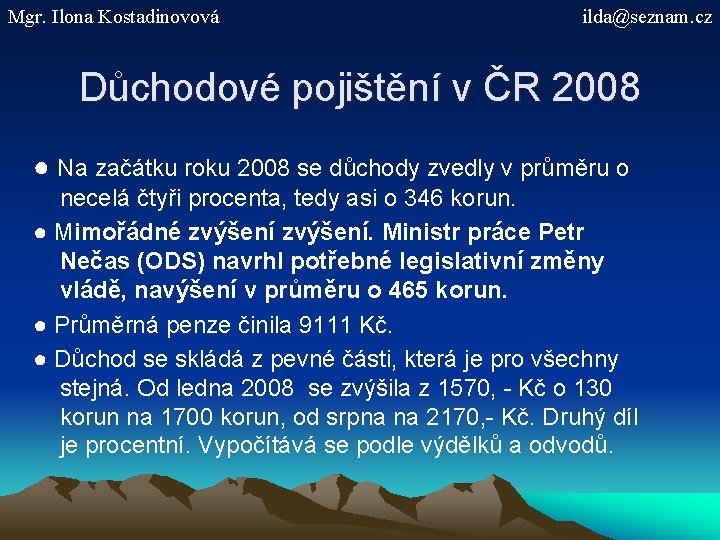 Mgr. Ilona Kostadinovová ilda@seznam. cz Důchodové pojištění v ČR 2008 ● Na začátku roku