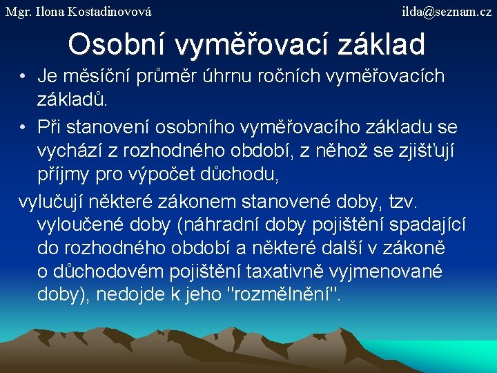 Mgr. Ilona Kostadinovová ilda@seznam. cz Osobní vyměřovací základ • Je měsíční průměr úhrnu ročních