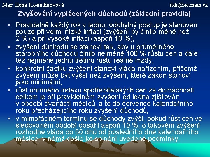 Mgr. Ilona Kostadinovová ilda@seznam. cz Zvyšování vyplácených důchodů (základní pravidla) • Pravidelně každý rok