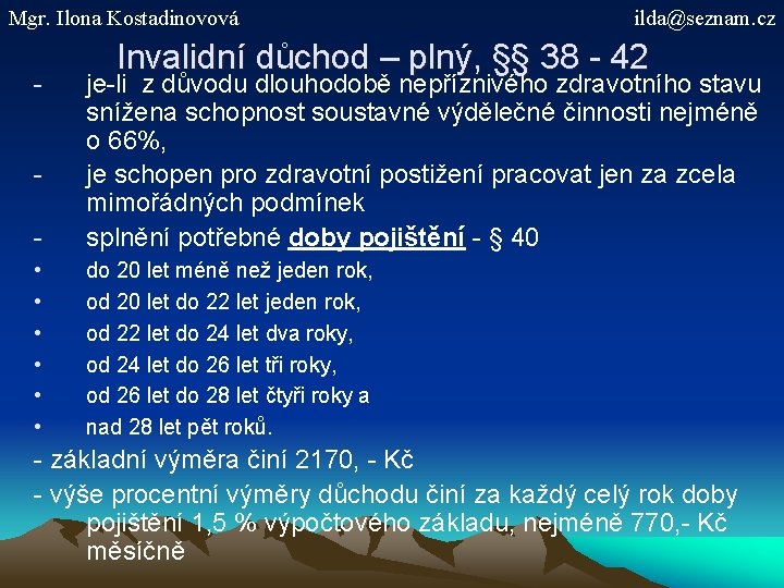 Mgr. Ilona Kostadinovová - ilda@seznam. cz Invalidní důchod – plný, §§ 38 - 42