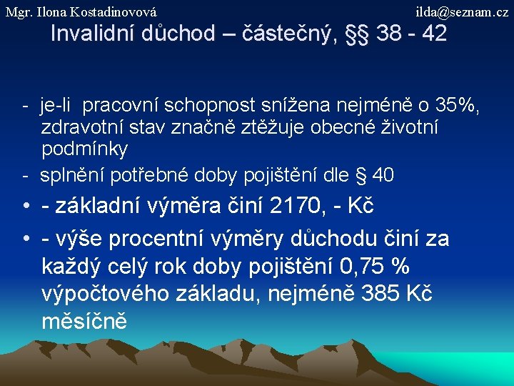 Mgr. Ilona Kostadinovová ilda@seznam. cz Invalidní důchod – částečný, §§ 38 - 42 -