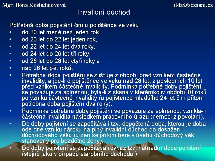 Mgr. Ilona Kostadinovová ilda@seznam. cz Invalidní důchod Potřebná doba pojištění činí u pojištěnce ve