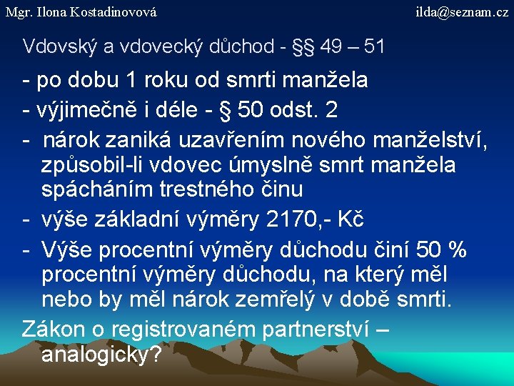 Mgr. Ilona Kostadinovová ilda@seznam. cz Vdovský a vdovecký důchod - §§ 49 – 51