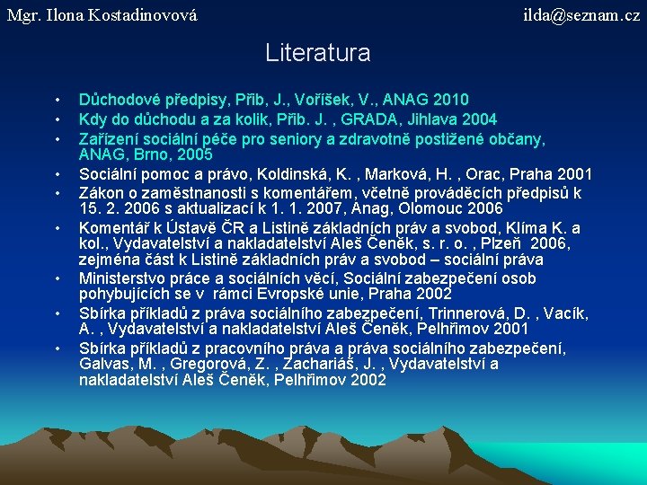 Mgr. Ilona Kostadinovová ilda@seznam. cz Literatura • • • Důchodové předpisy, Přib, J. ,