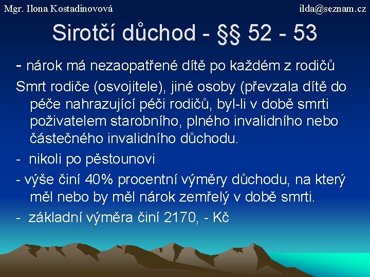 Mgr. Ilona Kostadinovová ilda@seznam. cz Sirotčí důchod - §§ 52 - 53 - nárok