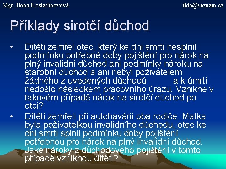 Mgr. Ilona Kostadinovová ilda@seznam. cz Příklady sirotčí důchod • • Dítěti zemřel otec, který