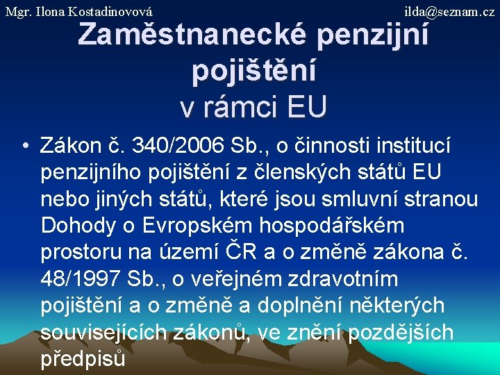 Mgr. Ilona Kostadinovová ilda@seznam. cz Zaměstnanecké penzijní pojištění v rámci EU • Zákon č.