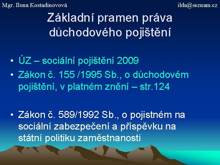 Mgr. Ilona Kostadinovová ilda@seznam. cz Základní pramen práva důchodového pojištění • ÚZ – sociální