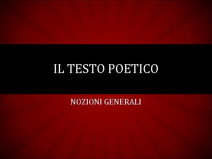 IL TESTO POETICO NOZIONI GENERALI 