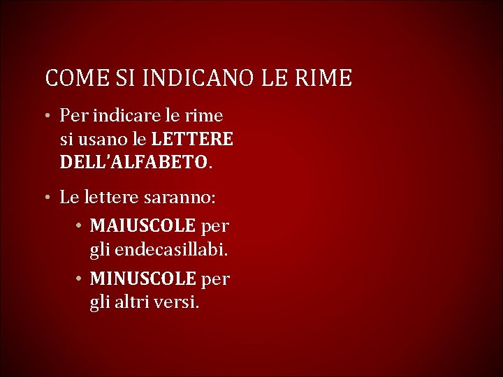 COME SI INDICANO LE RIME • Per indicare le rime si usano le LETTERE