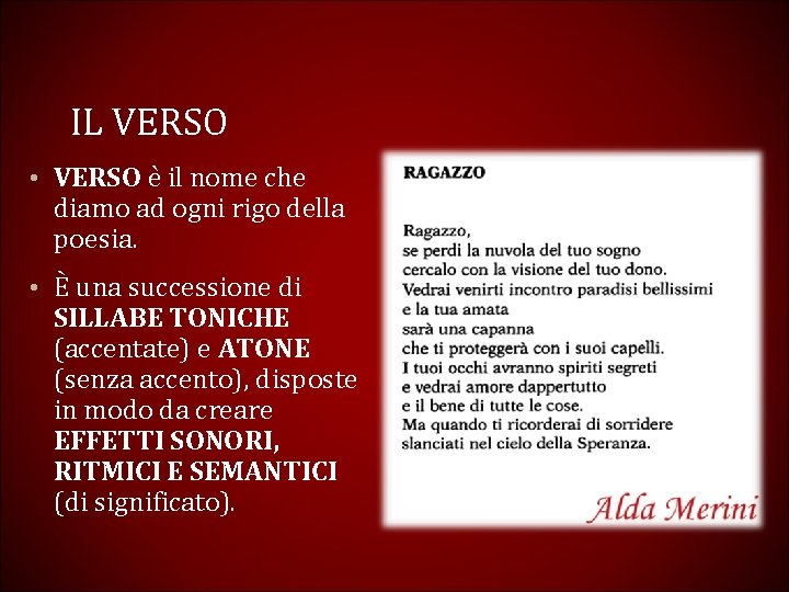 IL VERSO • VERSO è il nome che diamo ad ogni rigo della poesia.