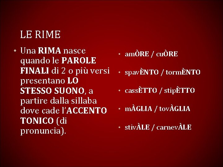 LE RIME • Una RIMA nasce quando le PAROLE FINALI di 2 o più