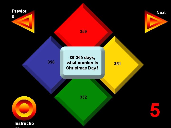 Previou s Next 359 358 Of 365 days, what number is Christmas Day? 361