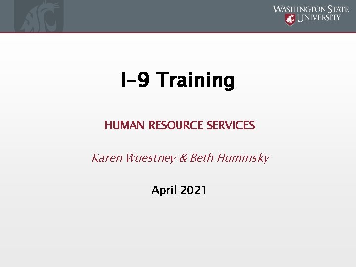 I-9 Training HUMAN RESOURCE SERVICES Karen Wuestney & Beth Huminsky April 2021 