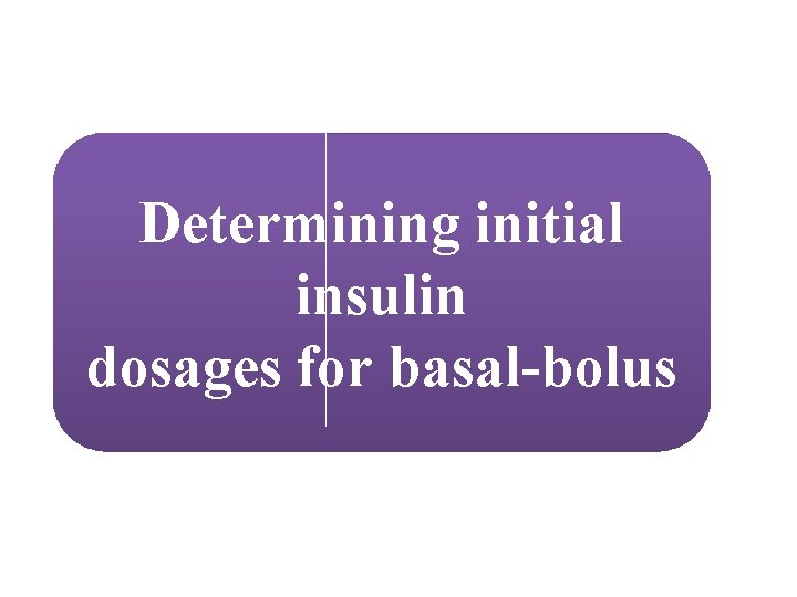 Determining initial insulin dosages for basal-bolus 