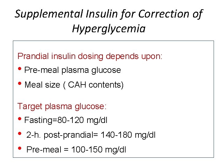 Supplemental Insulin for Correction of Hyperglycemia Prandial insulin dosing depends upon: • Pre-meal plasma