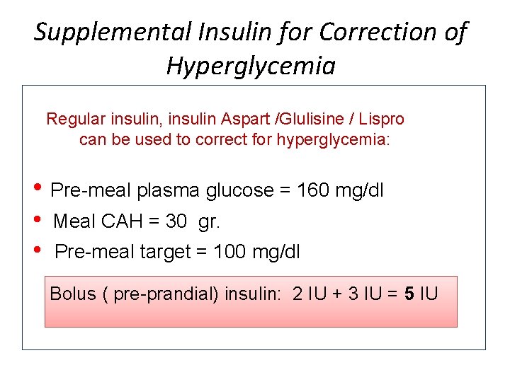 Supplemental Insulin for Correction of Hyperglycemia Regular insulin, insulin Aspart /Glulisine / Lispro can