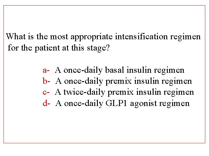 What is the most appropriate intensification regimen for the patient at this stage? abcd-