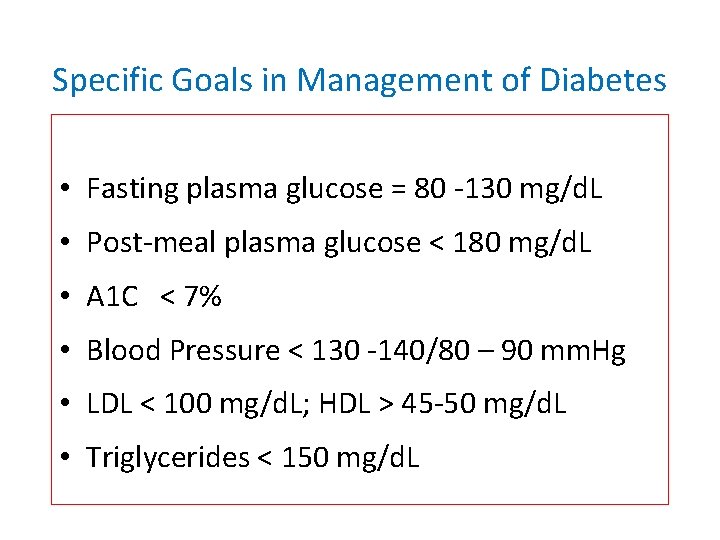 Specific Goals in Management of Diabetes • Fasting plasma glucose = 80 -130 mg/d.