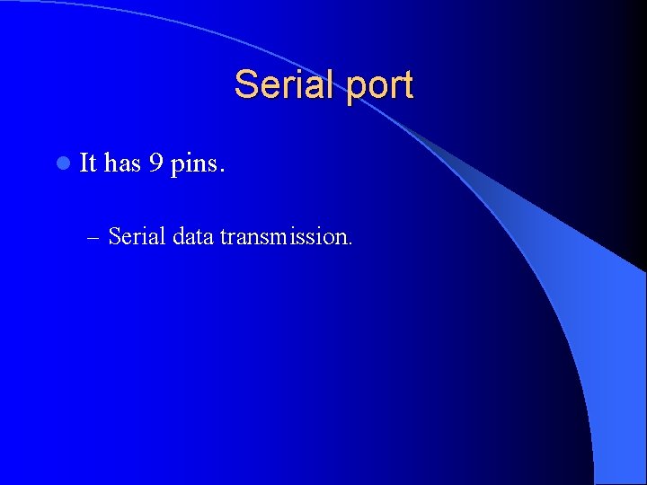 Serial port l It has 9 pins. – Serial data transmission. 