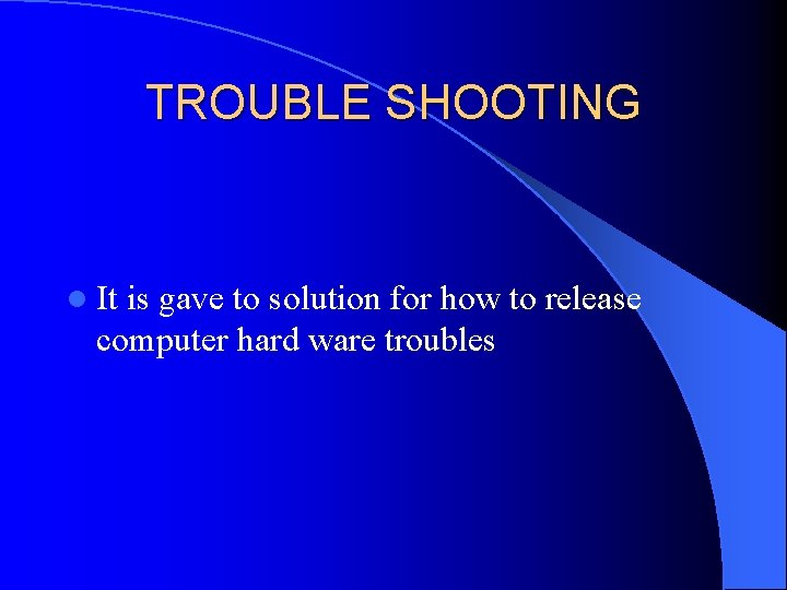 TROUBLE SHOOTING l It is gave to solution for how to release computer hard