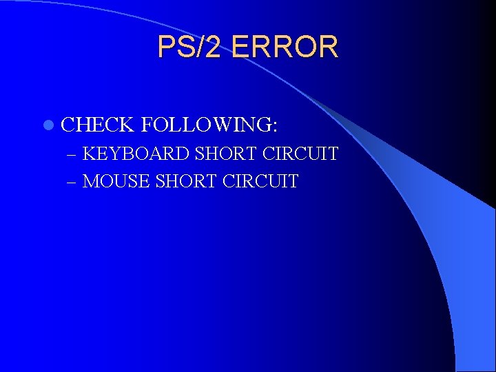 PS/2 ERROR l CHECK FOLLOWING: – KEYBOARD SHORT CIRCUIT – MOUSE SHORT CIRCUIT 