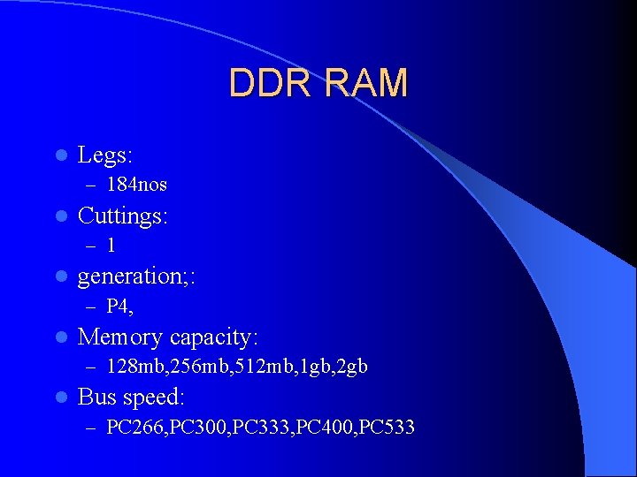 DDR RAM l Legs: – 184 nos l Cuttings: – 1 l generation; :